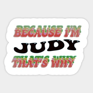 BECAUSE I AM JUDY - THAT'S WHY Sticker